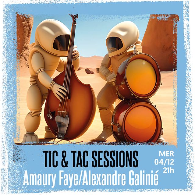 TIC & TAC SESSIONS Invite Amaury Faye & Alexandre Galinie